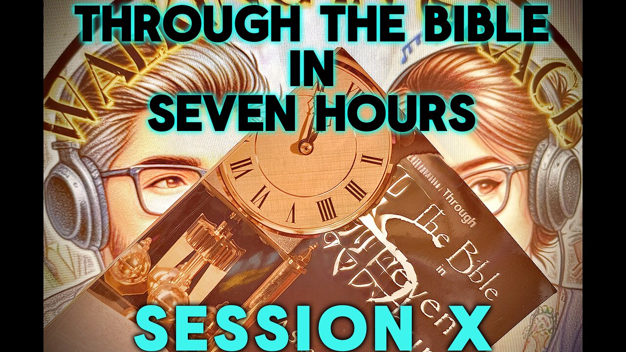 Through the Bible in 7 Hours: Session X