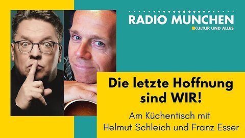 Die letzte Hoffnung sind WIR! Am Küchentisch mit Helmut Schleich & Franz Esser