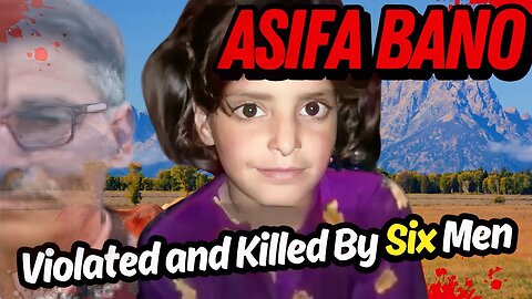 The Most Disturbing Case Ever- The Story of Asifa Bano