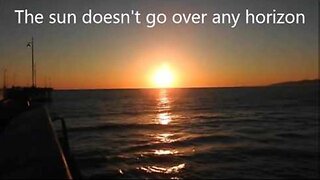 Sun doesn't go over the horizon EARTH IS FLAT there is no curve!