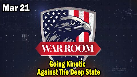 Bannons War Room Update Mar 21 : Going Kinetic Against The Deep State