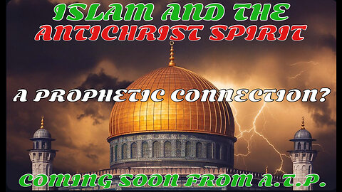 ISLAM AND THE ANTICHRIST SPIRIT. A PROPHETIC CONNECTION?