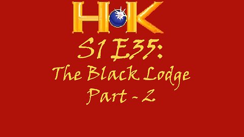 S1 E35 - The Black Lodge Pt. 2