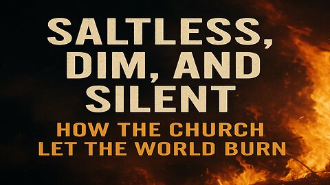 Saltless, Dim, and Silent: How the Church Let the World Burn