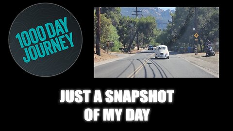 1000 Day Journey 0768 Just a Snapshot of My Day