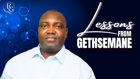 Lessons from Gethsemane: Trusting God in Your Hour of Trial | Dr. Rinde Gbenro