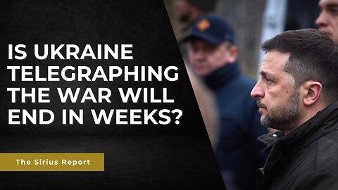 Is Ukraine telegraphing the war will end in weeks? AND Russia's growing list of demands