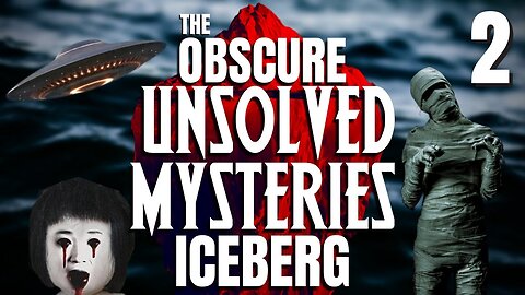The Obscure Unsolved Mysteries Iceberg Explained - Part 2