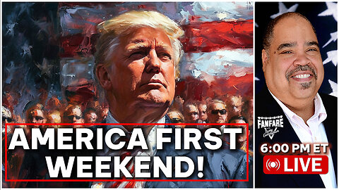 HERE'S THE NEWS AND SCHEDULE FOR AN AMERICA FIRST WEEKEND!