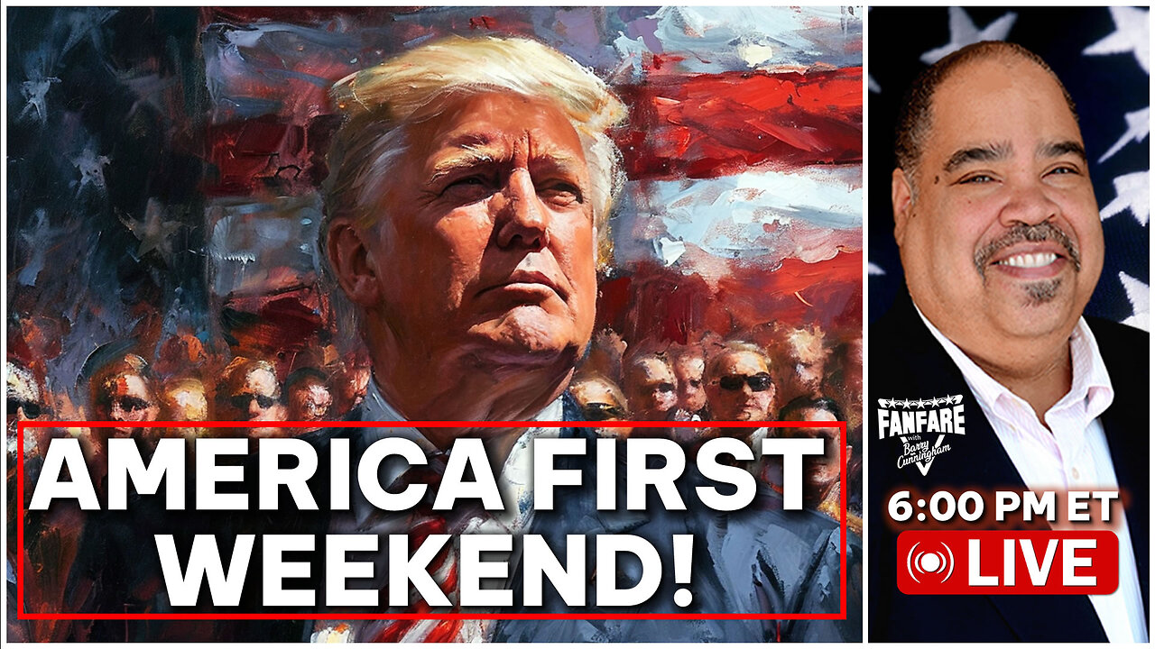 HERE'S THE NEWS AND SCHEDULE FOR AN AMERICA FIRST WEEKEND!