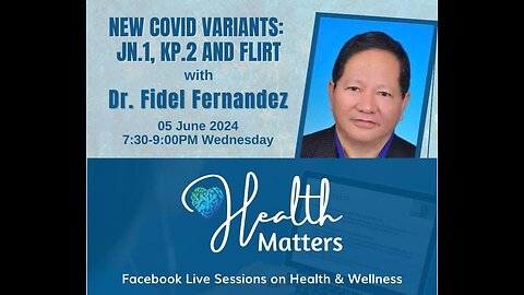 Health Matters Session 96 New Covid Variants JN1, KP2 and FLiRT with Dr. Fidel Fernandez