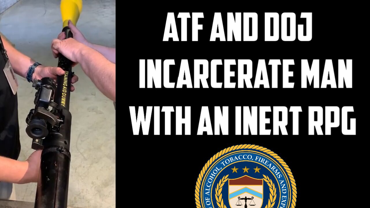 ATF and DOJ Incarcerate Man with an INERT RPG
