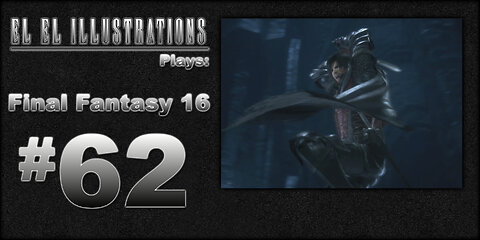 El El Plays Final Fantasy 16 Episode 62: Becoming One with God