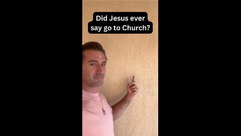 Did Jesus ever say, “Go to church”?