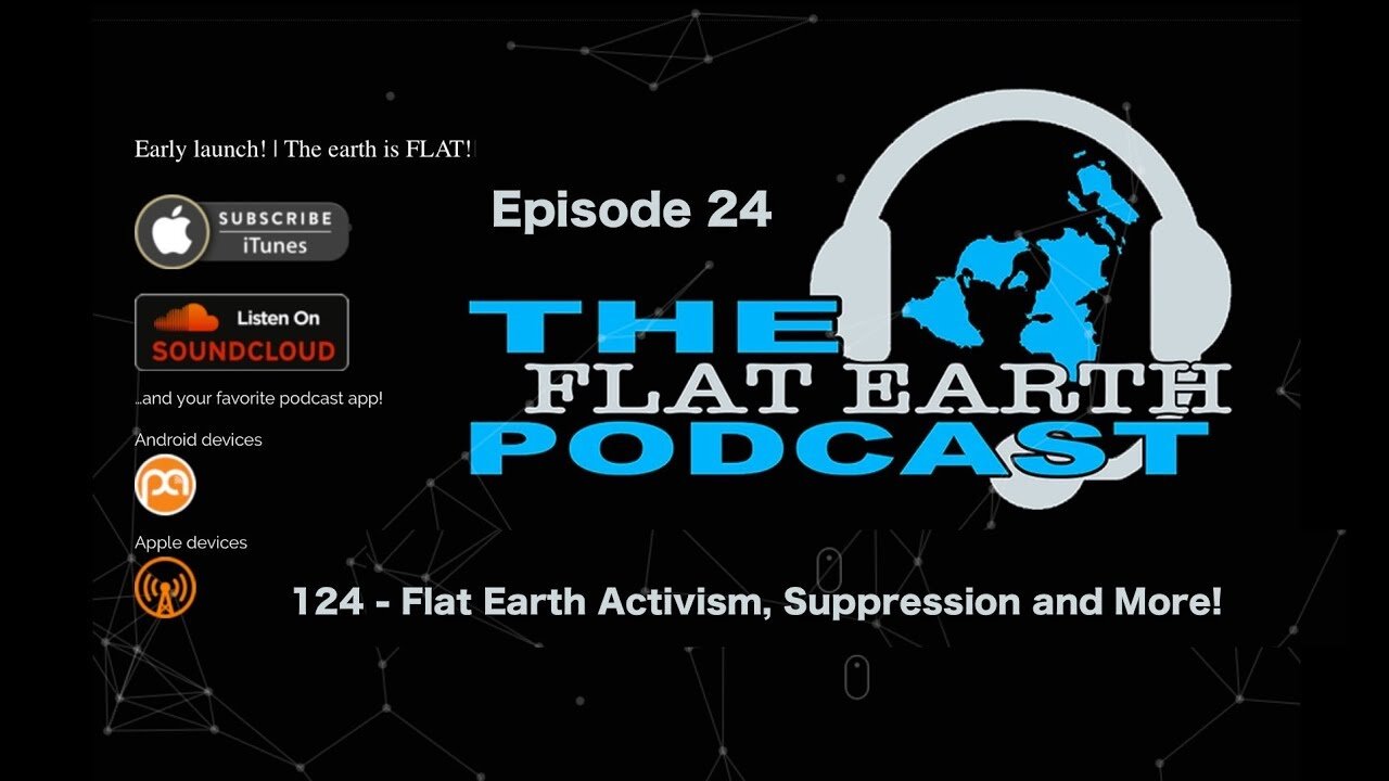 [Jun 30, 2018] 124 - Flat Earth Activism, Suppression and More! [The Flat Earth Podcast]