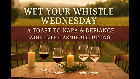 Wet Your Whistle Wednesday: A Toast to Napa & Defiance — Savoring Wine, Life & Farmhouse Dining