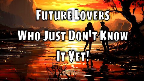 You & Them: Lovers Who Don’t Know They’re Meant to Be (Yet!) 💞