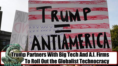 Trump Partners with Big Tech and AI Firms to Rollout the Globalist Technocracy