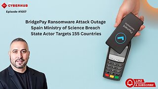 BridgePay Ransomware Attack, Spain Ministry of Science Breach, State Actor Targets 155 Countries