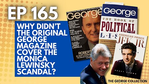 EP 165: Why Didn't the Original George Magazine Cover the Lewinski Scandal? (George, January 1999)