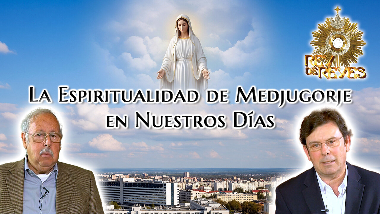 La Espiritualidad de Medjugorje en Nuestros Días - Rey de Reyes