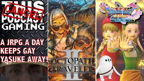 A JRPG A DAY KEEPS GAY YASUKE AWAY! Octopath Traveler II & Dragon Quest XI! - CTP GAMING