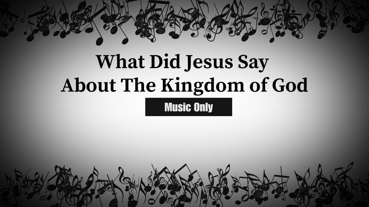 What Did Jesus Say About The Kingdom of God (Music Only)