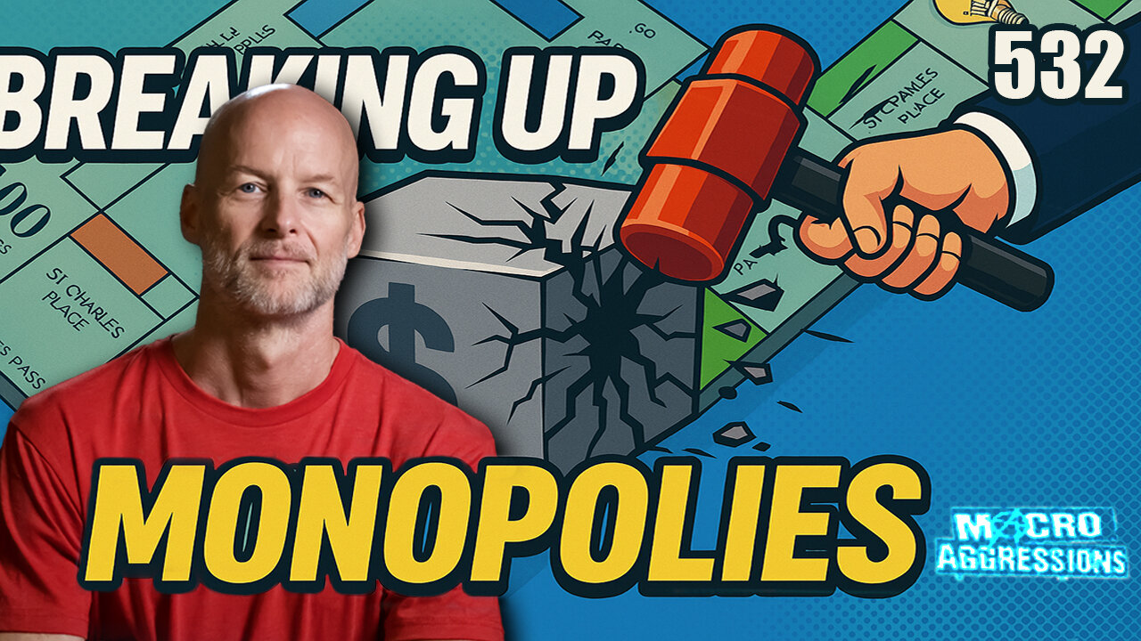 #532: Breaking Up Monopolies