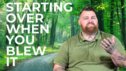 Follow Series Week 2- Starting Over When You Blew It
