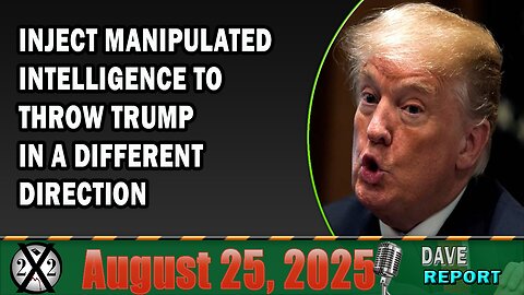 X22 Report - Inject Manipulated Intelligence To Throw Trump In A Different Direction
