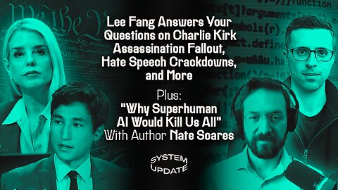 Lee Fang Answers Your Questions on Charlie Kirk Assassination Fallout; Hate Speech Crackdowns, and More; Plus: "Why Superhuman AI Would Kill Us All" With Author Nate Soares | SYSTEM UPDATE #518