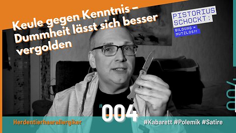 Keule gegen Kenntnis – Dummheit lässt sich besser vergolden
