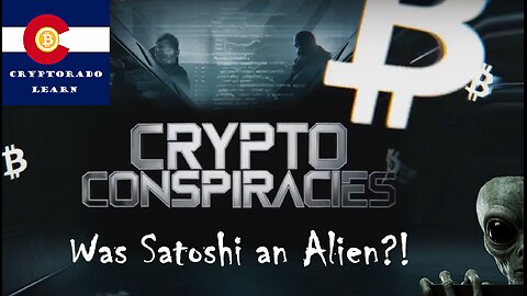 Crypto Conspiracies - Was Satoshi Nakamoto an Alien?