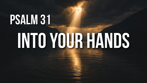Psalm 31 – Trusting God as Fortress in the Face of Fear and Lies