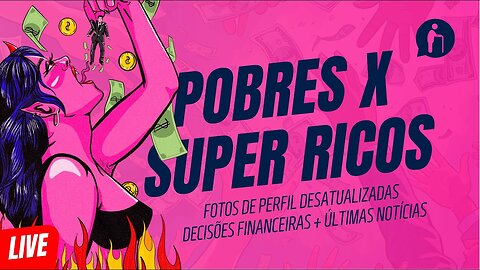 🔴 Pobres x Ricos, Foto no Perfil, Decisões Financeiras + Últimas Notícias | Millennials Geriátricos