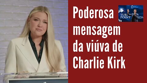 Mensagem poderosa e emocionante da víuva de Charlie Kirk (traduzida na íntegra)