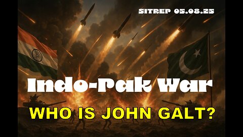 MONKEY WERX SITREP- THE INDO-PAK WAR. WHAT HAPPENS NEXT? WHO IS John Galt? SGANON