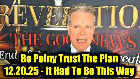 Bo Polny Trust The Plan 12.20.25 - It Had To Be This Way!