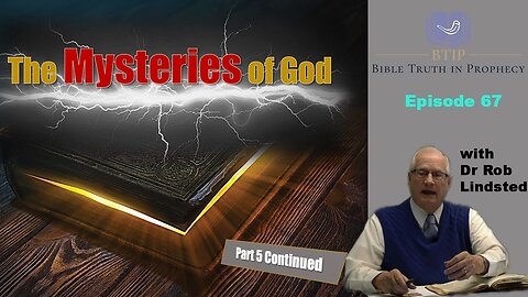 (Episode 67) Mysteries of God Part 5 Continued with Dr Rob Lindsted