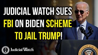 Judicial Watch Sues FBI on Biden Scheme to Jail Trump!