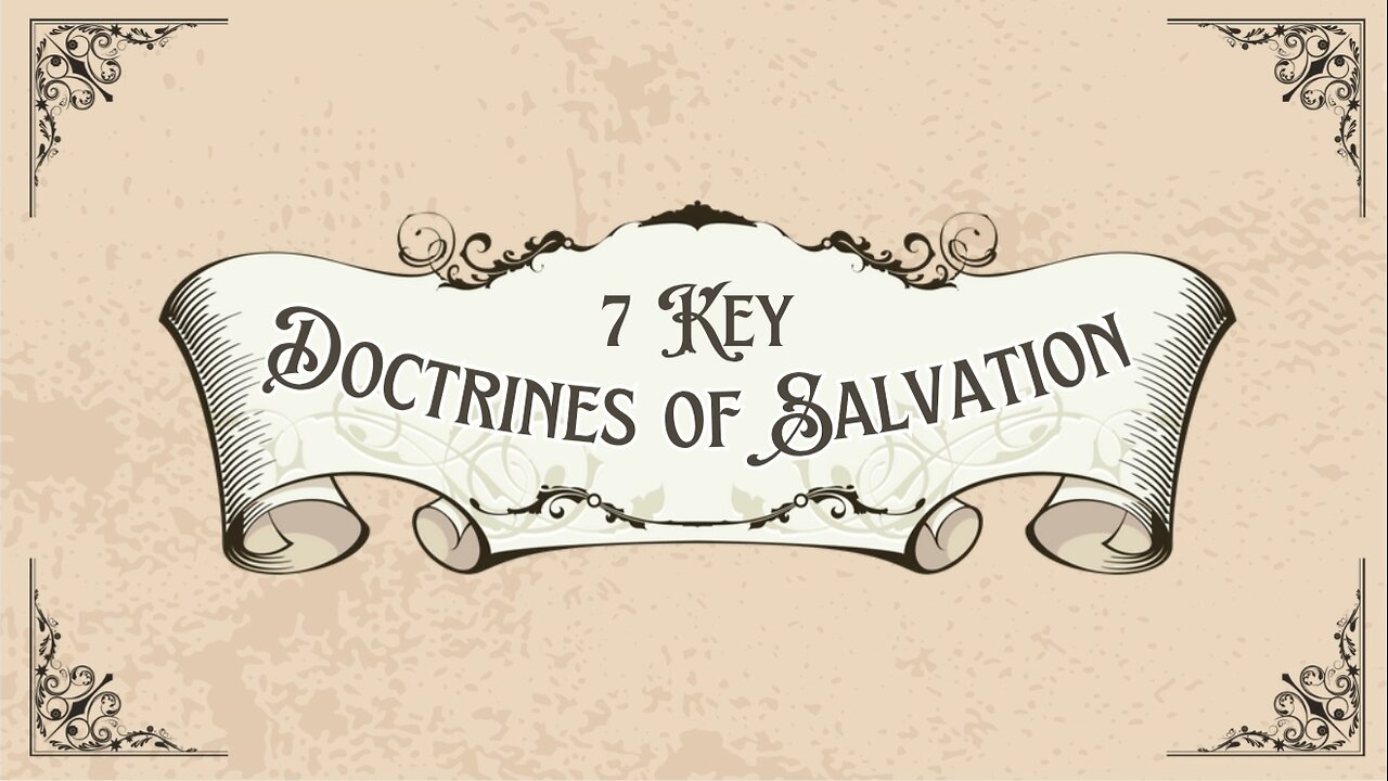 7 Key Doctrines of Salvation, Part 2