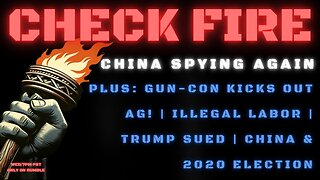 CHINA SPYING AGAIN | Gun Con Kicks Out AG | Illegal Labor | Trump Sued | China and the 2020 Election