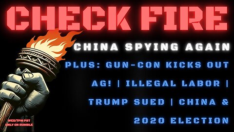 CHINA SPYING AGAIN | Gun Con Kicks Out AG | Illegal Labor | Trump Sued | China and the 2020 Election
