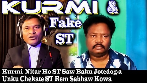 Kurmi And Fake ST Issue || Jahay ST Saw Baku Jotedog, Unku Chekatem ST Kuwa