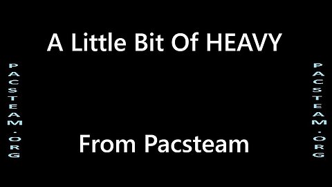 A Little Bit Of HEAVY – By Pacsteam