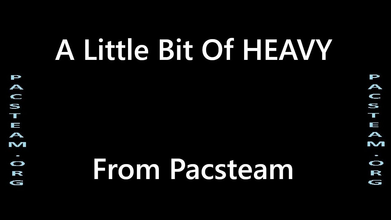 A Little Bit Of HEAVY – By Pacsteam
