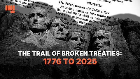 THE TRAIL OF BROKEN TREATIES: 1776 TO 2025