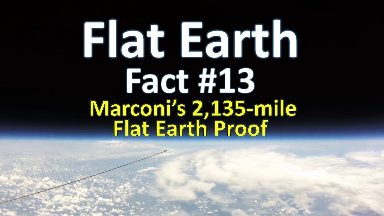 Flat Earth Fact #13 - Marconi's 2,135-mile Flat Earth Proof