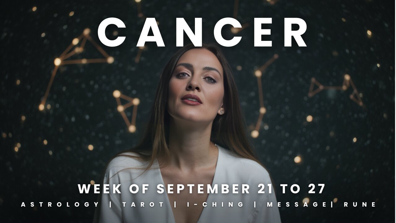 CANCER Week of September 21 to 27