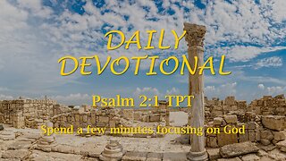 Morning Devotional -- Psalm 2:1 TPT